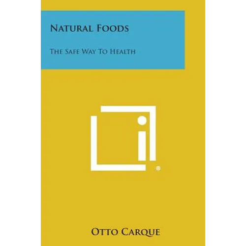 Natural Foods: The Safe Way to Health