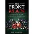 The Front Man: A Narrative Based on True Events Concerning the Rise and Fall of the Riata
