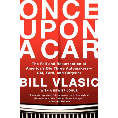 Once Upon a Car: The Fall and Resurrection of America's Big Three Automakers--Gm, Ford, and Chrysler