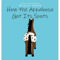 How the Appaloosa Got Its Spots