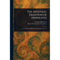 The Apostolic Tradition of Hippolytus