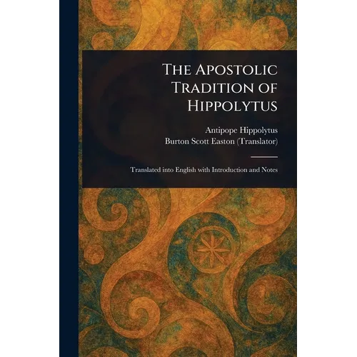 The Apostolic Tradition of Hippolytus