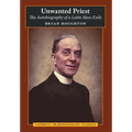 Unwanted Priest: The Autobiography of a Latin Mass Exile