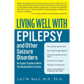 Living Well with Epilepsy and Other Seizure Disorders: An Expert Explains What You Really Need to Know