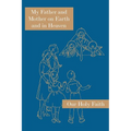 My Father and Mother on Earth and in Heaven: Our Holy Faith Series