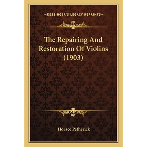 The Repairing And Restoration Of Violins (1903)