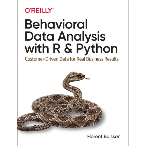 Behavioral Data Analysis with R and Python: Customer-Driven Data for Real Business Results
