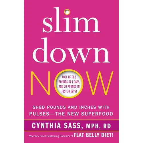 Slim Down Now: Shed Pounds and Inches with Pulses -- The New Superfood