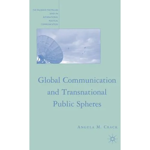 Global Communication and Transnational Public Spheres