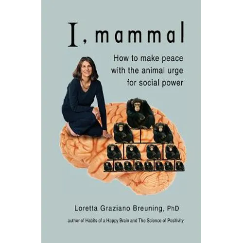 I, Mammal: How to Make Peace With the Animal Urge for Social Power