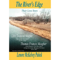 The River's Edge: Libby Townsend Meagher and Thomas Francis Meagher Their Love Story
