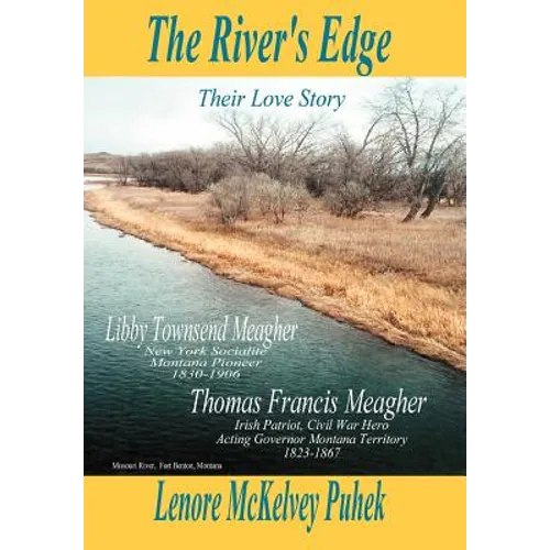 The River's Edge: Libby Townsend Meagher and Thomas Francis Meagher Their Love Story