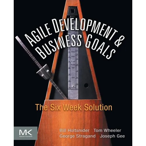 Agile Development and Business Goals: The Six Week Solution