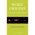Word Origins ... and How We Know Them: Etymology for Everyone