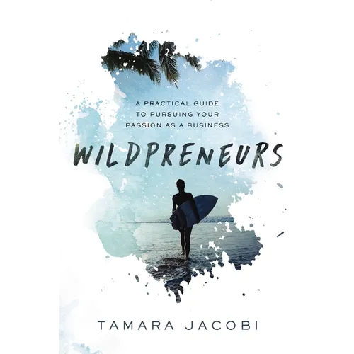 Wildpreneurs: A Practical Guide to Pursuing Your Passion as a Business