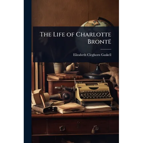 The Life of Charlotte Brontë