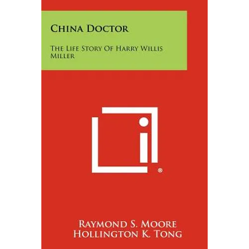 China Doctor: The Life Story Of Harry Willis Miller