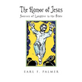 The Humor of Jesus: Sources of Laughter in the Bible