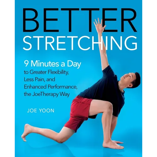 Better Stretching: 9 Minutes a Day to Greater Flexibility, Less Pain, and Enhanced Performance, the Joetherapy Way