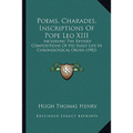 Poems, Charades, Inscriptions Of Pope Leo XIII: Including The Revised Compositions Of His Early Life In Chronological Order (1902)