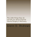 The Little things they do not tell you about Iguinal Hernia Surgery & Recovery