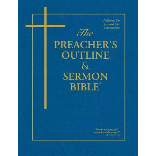The Preacher's Outline & Sermon Bible: Jeremiah (30-52) & Lamentations: King James Version