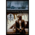 I Got Somebody in Staunton: Stories