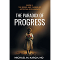 The Paradox of Progress: Book 2: The Roses and Thorns of Artificial Intelligence