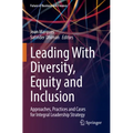 Leading with Diversity, Equity and Inclusion: Approaches, Practices and Cases for Integral Leadership Strategy