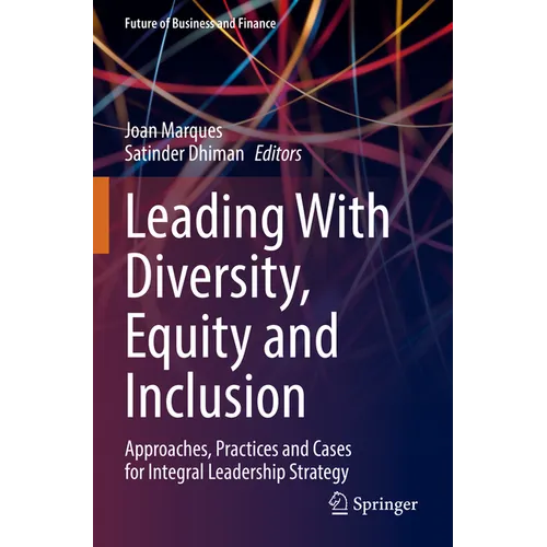 Leading with Diversity, Equity and Inclusion: Approaches, Practices and Cases for Integral Leadership Strategy