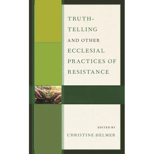 Truth-Telling and Other Ecclesial Practices of Resistance