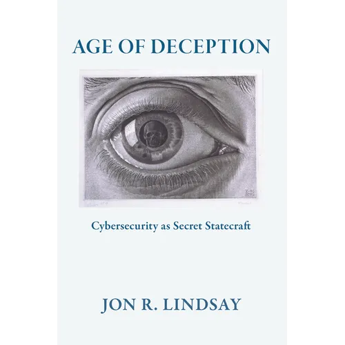 Age of Deception: Cybersecurity as Secret Statecraft