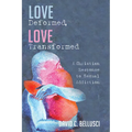 Love Deformed, Love Transformed: A Christian Response to Sexual Addiction
