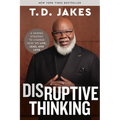 Disruptive Thinking: A Daring Strategy to Change How We Live, Lead, and Love
