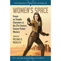 Women's Space: Essays on Female Characters in the 21st Century Science Fiction Western