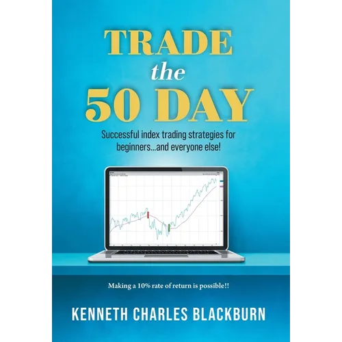 Trade the 50 Day: Successful index trading strategies for beginners...and everyone else!