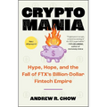 Cryptomania: Hype, Hope, and the Fall of Ftx's Billion-Dollar Fintech Empire