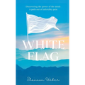 White Flag: Discovering the Power of the Mind: A Path out of Infertility Pain