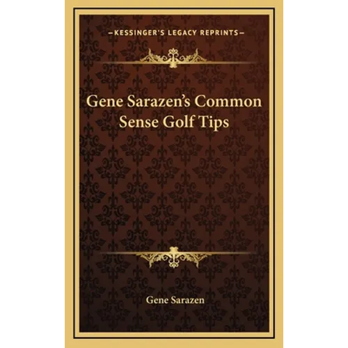 Gene Sarazen's Common Sense Golf Tips