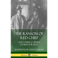 The Ransom of Red Chief: And Other O. Henry Stories for Boys (Hardcover)