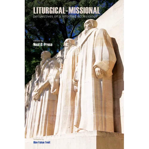 Liturgical-Missional: Perspectives on a Reformed Ecclesiology