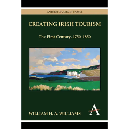 Creating Irish Tourism: The First Century, 1750-1850