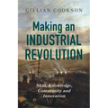 Making an Industrial Revolution: Skill, Knowledge, Community and Innovation