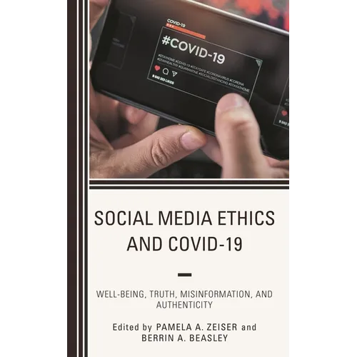 Social Media Ethics and Covid-19: Well-Being, Truth, Misinformation, and Authenticity
