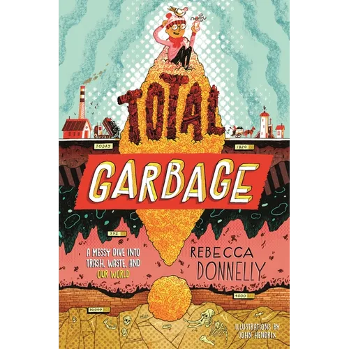 Total Garbage: A Messy Dive Into Trash, Waste, and Our World