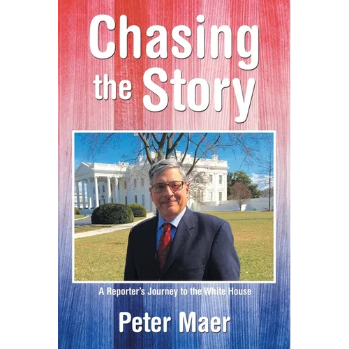 Chasing the Story: A Reporter's Journey to the White House