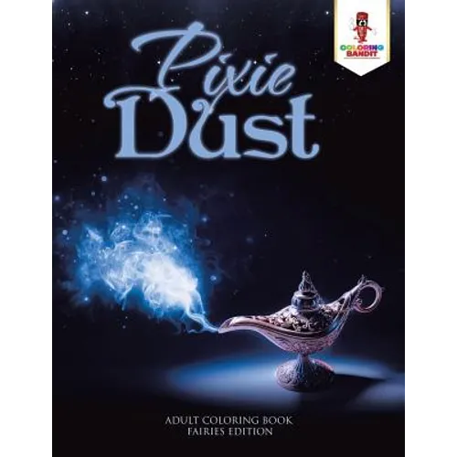 Pixie Dust: Adult Coloring Book Fairies Edition