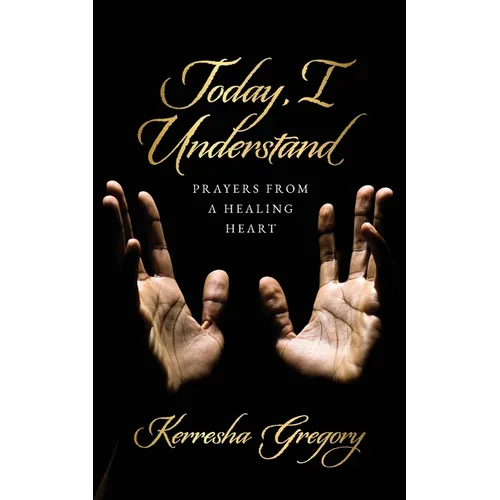 Today, I Understand: Prayers from a Healing Heart