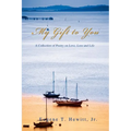 My Gift to You: A Collection of Poetry on Love, Loss and Life