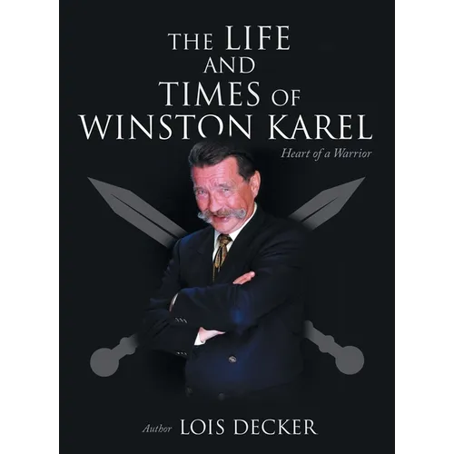 The Life and Times of Winston Karel: Heart of a Warrior